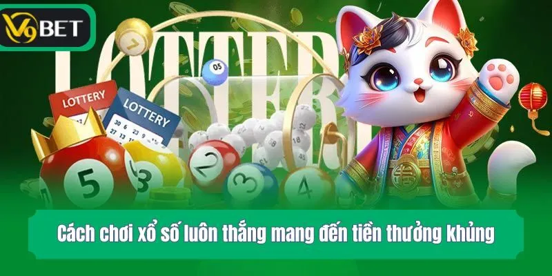 Cách chơi xổ số luôn thắng mang đến tiền thưởng khủng