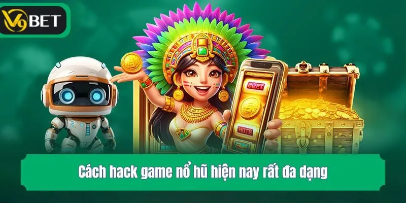 Cách hack game nổ hũ hiện nay rất đa dạng
