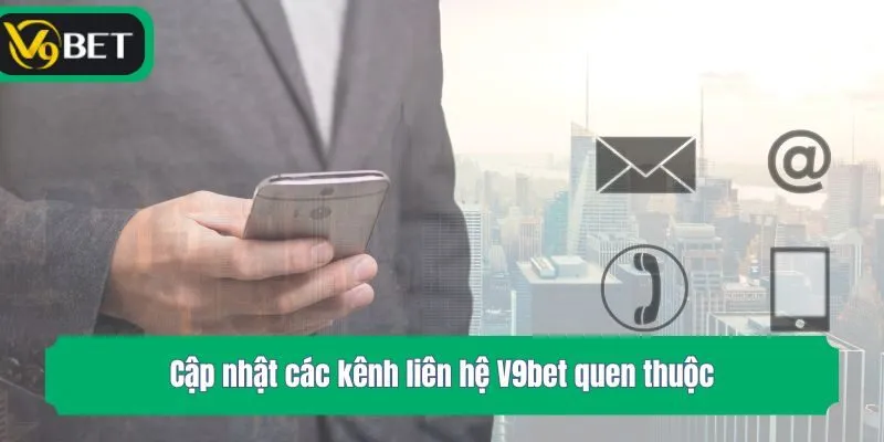 Cập nhật các kênh liên hệ V9bet quen thuộc