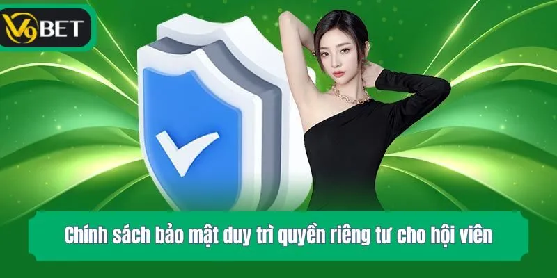 Chính sách bảo mật duy trì quyền riêng tư cho hội viên