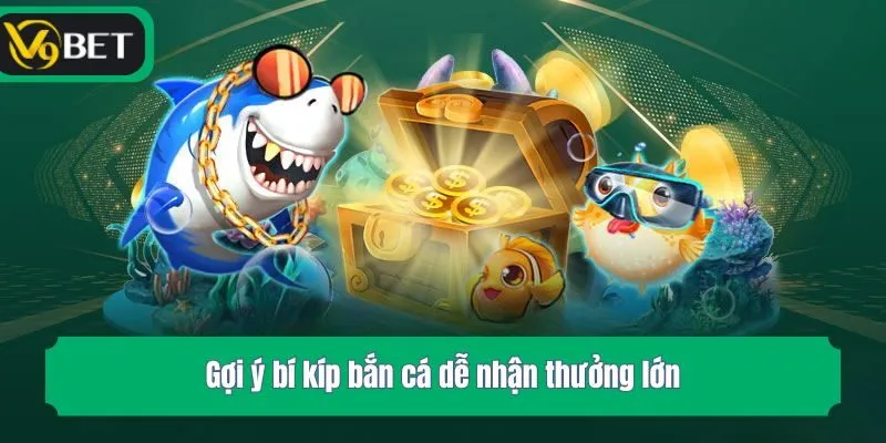 Gợi ý bí kíp bắn cá dễ nhận thưởng lớn