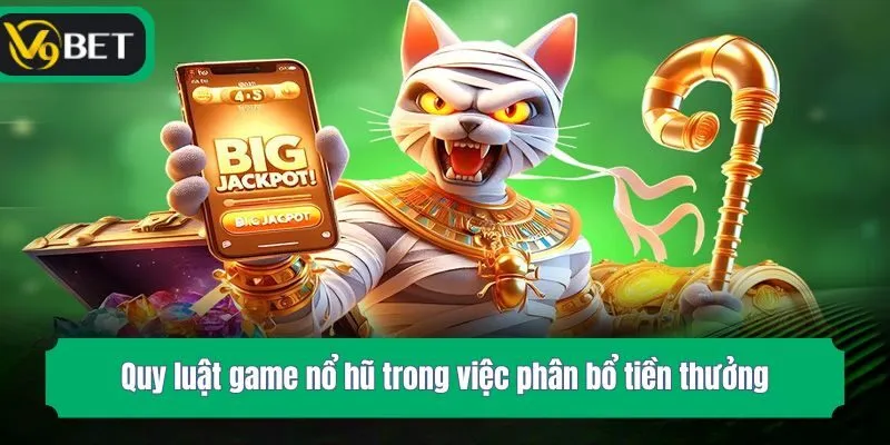 Quy luật game nổ hũ trong việc phân bổ tiền thưởng