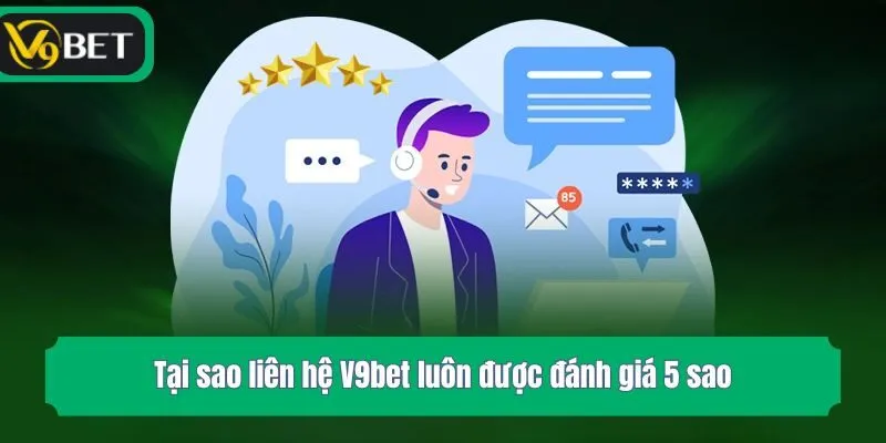 Tại sao liên hệ V9bet luôn được đánh giá 5 sao