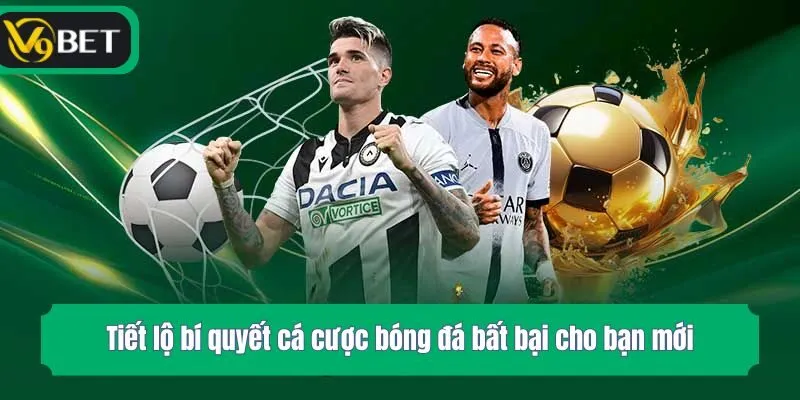 Tiết lộ bí quyết cá cược bóng đá bất bại cho bạn mới