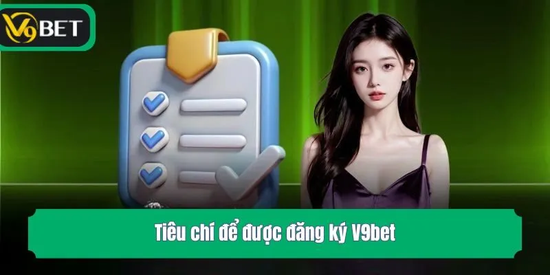 Tiêu chí để được đăng ký V9bet